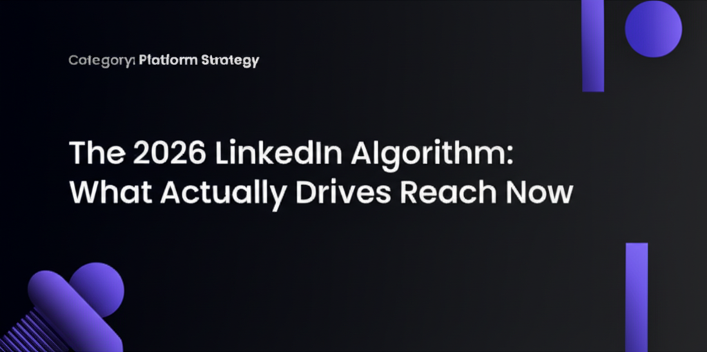 The 2026 LinkedIn Algorithm: What Actually Drives Reach Now