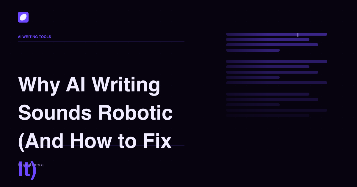 Why AI Writing Sounds Robotic (And How to Fix It)